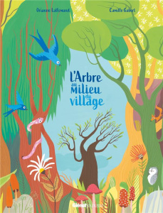 L'Arbre au milieu du village - Lallemand Orianne ; Gabert Camille