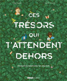 Ces trésors qui t'attendent dehors. Découvre la nature avec tes cinq sens - Caudill Craig ; Shryock Carrie ; Agostino Laetitia