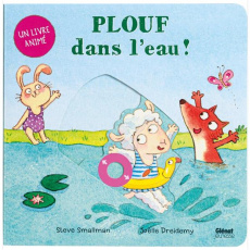 Plouf dans l'eau ! - Smallman Steve ; Dreidemy Joëlle ; Julien Sandy