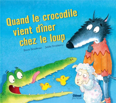 Quand le crocodile vient dîner chez le loup - Smallman Steve ; Dreidemy Joëlle ; Julien Sandy
