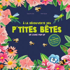 A la découverte des p'tites bêtes. Un livre pop-up - Avec 14 cartes pour apprendre et s'amuser ! - Brooks Susie ; Jayne Emma ; Fraisse Frédéric