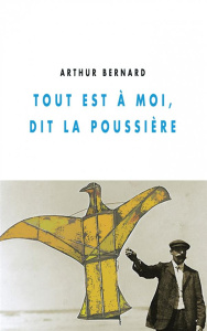 TOUT EST A MOI, DIT LA POUSSIERE - BERNARD ARTHUR