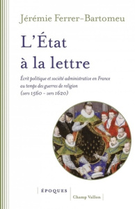 L'Etat à la lettre - Écrit politique et société administrati. ÉCRIT POLITIQUE ET SOCIÉTÉ ADMINISTRAT - Ferrer-bartomeu Jérémie