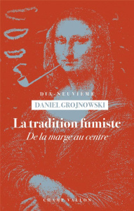 La tradition fumiste. De la marge au centre - Grojnowski Daniel