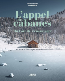 L'appel des cabanes, ou l'art de s'ensauvager - Desfrennes Frédéric