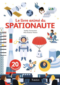 Le livre animé du spationaute - Dussaussois Sophie ; Peintre Marc-Etienne