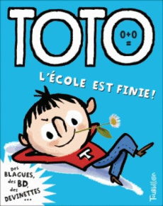 Toto, le super zéro ! Tome : L'école est finie ! - Girard Franck ; Bloch Serge