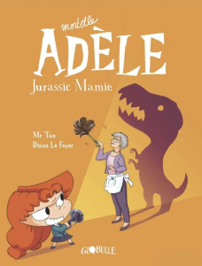 Mortelle Adele Tome 16 : Jurassic Mamie - Mr Tan ; Le Feyer Diane