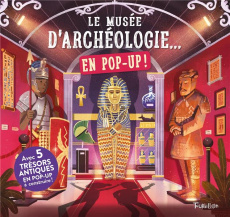 Le musée d'archéologie... en pop up ! - Martin Claudia ; Love Mike ; Blue Beatrice ; Massa