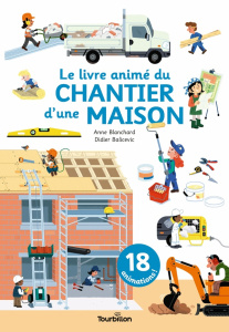 Le livre animé du chantier d'une maison - Balicevic Didier ; Blanchard Anne ; Maillot-Simon