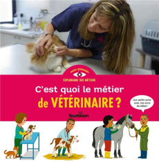 C'est quoi le métier de vétérinaire ? - Duval Stéphanie ; Convert Hélène