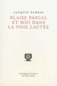 Blaise Pascal et moi dans la voie lactée - Darras Jacques