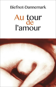 Au tour de l'amour - Biefnot Véronique ; Dannemark Francis