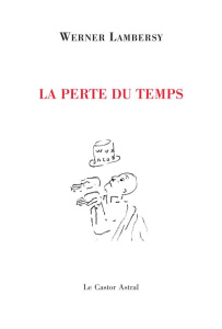 La perte du temps. Suivi de On ne peut pas dépenser des centimes - Lambersy Werner