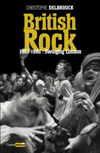 British rock. 1965-1968 : Swinging London - Delbrouck Christophe