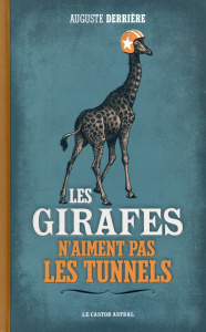 Les girafes n'aiment pas les tunnels - Derrière Auguste ; Le Tellier Hervé