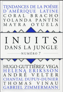 Inuits dans la jungle N° 7 : Tendances de la poésie d'Amérique latine - Guttiérez Vega Hugo ; Bracho Coral ; Pantin Yoland