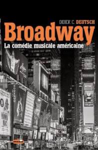 Broadway, la comédie musicale américaine - Deutsch Didier C. ; Choplin Jean-Luc