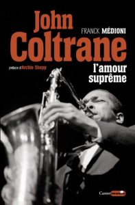 John Coltrane. L'amour suprême - Médioni Franck ; Shepp Archie ; Bianu Zéno