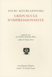 Crépuscule d'impressionniste - Koublanovski Iouri ; Zeytounian-Beloüs Christine ;