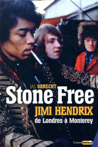Stone Free. Jimi Hendrix de Londres à Monterey. Septembre 1966 - juin 1967 - Obrecht Jas ; Tétreau François