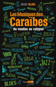 Les musiques des Caraïbes. Tome 1, Du vaudou au calypso - Blum Bruno ; Steffens Roger