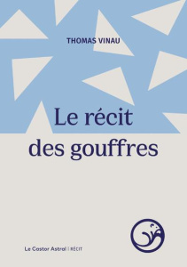 Le récit des gouffres - Vinau Thomas