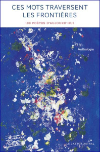 Ces mots traversent les frontières. 108 poètes d'aujourd'hui - Reuzeau Jean-Yves