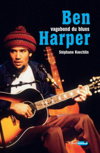 Ben Harper, vagabond du blues - Koechlin Stéphane