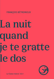 La nuit quand je te gratte le dos - Betremieux François