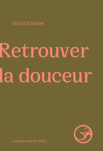 Retrouver la douceur - Coulon Cécile