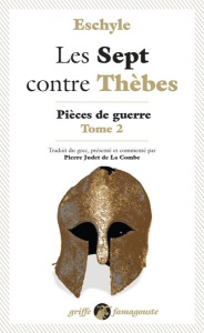 Les Sept contre Thèbes. Tome 2, Pièces de guerre - ESCHYLE