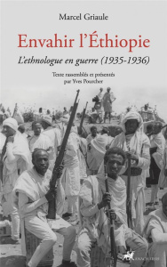 Envahir l'Ethiopie. L'ethnologue en guerre (1935-1936) - Griaule Marcel ; Pourcher Yves