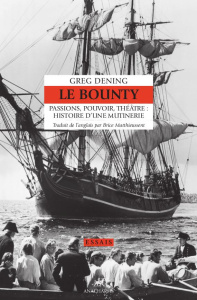 Le Bounty. Passions, pouvoir, théâtre : histoire d'une mutinerie - Dening Greg ; Matthieussent Brice