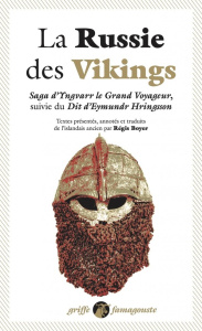La Russie des Vikings. Saga d'Yngvarr le grand voyageur suivie du Dit d'Eymundr Hringsson - Boyer Régis