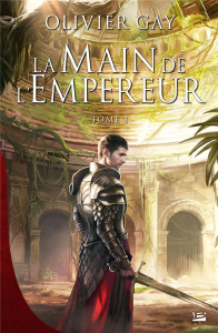 La main de l'empereur Tome 1 - Gay Olivier