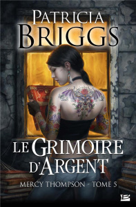 Mercy Thompson Tome 5 : Le grimoire d'argent - Briggs Patricia ; Lenoir Lorène