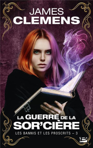 Les Bannis et les Proscrits Tome 3 : La Guerre de la Sor'cière - Clemens James ; Troin Isabelle