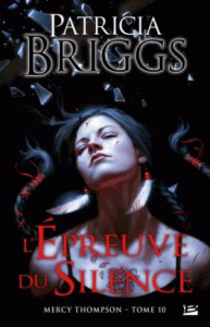 Mercy Thompson Tome 10 : L'épreuve du silence - Briggs Patricia ; Barthélémy Sophie