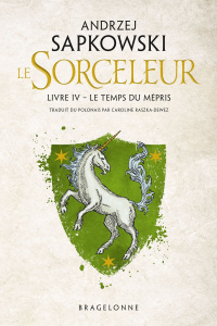 Le Sorceleur Tome 4 : Le Temps du mépris - Sapkowski Andrzej ; Raszka-Dewez Caroline