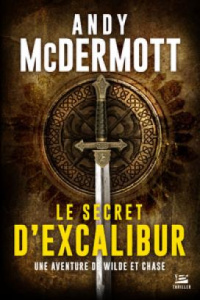 Une aventure de Wilde et Chase : Le Secret d'Excalibur - McDermott Andy ; Basset Vincent