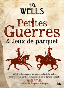 Petites guerres & Jeux de parquet - Wells Herbert George ; Le Dain Maxime