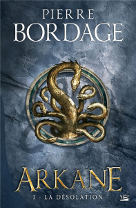 Arkane Tome 1 : La désolation - Bordage Pierre