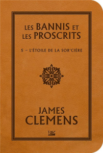 Les Bannis et les Proscrits Tome 5 : L'Etoile de la sor'cière - Clemens James ; Troin Isabelle