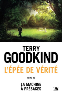 L'Epée de Vérité Tome 12 : La Machine à présages - Goodkind Terry ; Mallé Jean-Claude