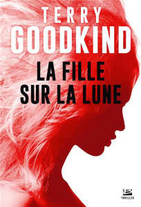 La fille sur la Lune - Goodkind Terry ; Mallé Jean-Claude