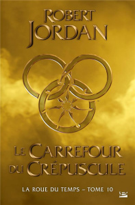 La Roue du Temps Tome 10 : Le carrefour du crépuscule - Jordan Robert ; Mallé Jean-Claude
