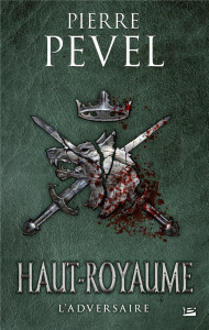 Haut-Royaume Tome 4 : L'Adversaire - Pevel Pierre
