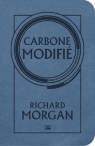 Le cycle de Takeshi Kovacs Tome 1 : Carbone modifié - Morgan Richard