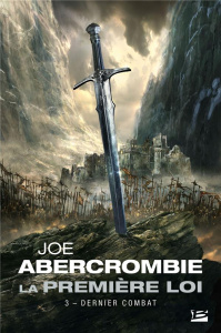 La Première Loi Tome 3 : Dernier combat - Abercrombie Joe ; Ssossé Maryvonne